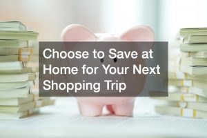 Choose to Save at Home for Your Next Shopping Trip