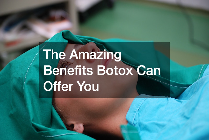 The Amazing Benefits Botox Can Offer You