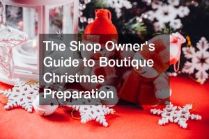 The Shop Owners Guide to Boutique Christmas Preparation