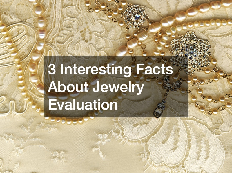 3 Interesting Facts About Jewelry Evaluation